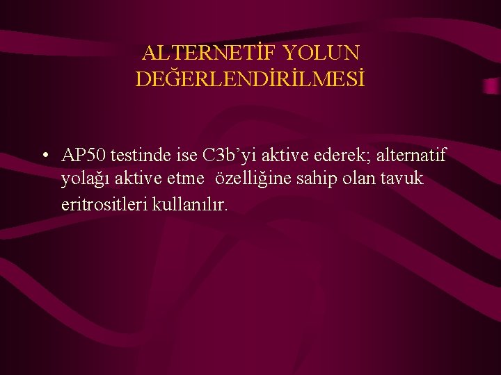 ALTERNETİF YOLUN DEĞERLENDİRİLMESİ • AP 50 testinde ise C 3 b’yi aktive ederek; alternatif