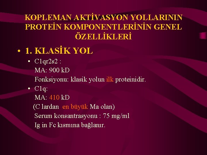 KOPLEMAN AKTİVASYON YOLLARININ PROTEİN KOMPONENTLERİNİN GENEL ÖZELLİKLERİ • 1. KLASİK YOL • C 1