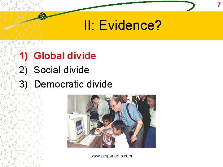 7 II: Evidence? 1) Global divide 2) Social divide 3) Democratic divide www. pippanorris.