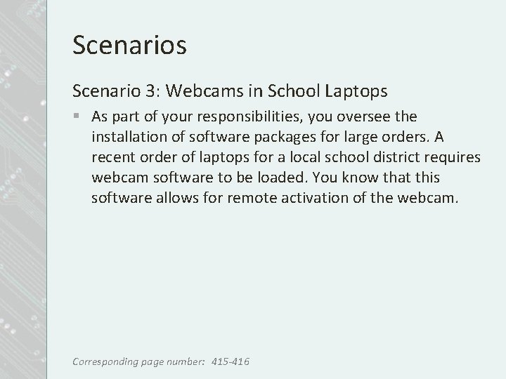 Scenarios Scenario 3: Webcams in School Laptops § As part of your responsibilities, you