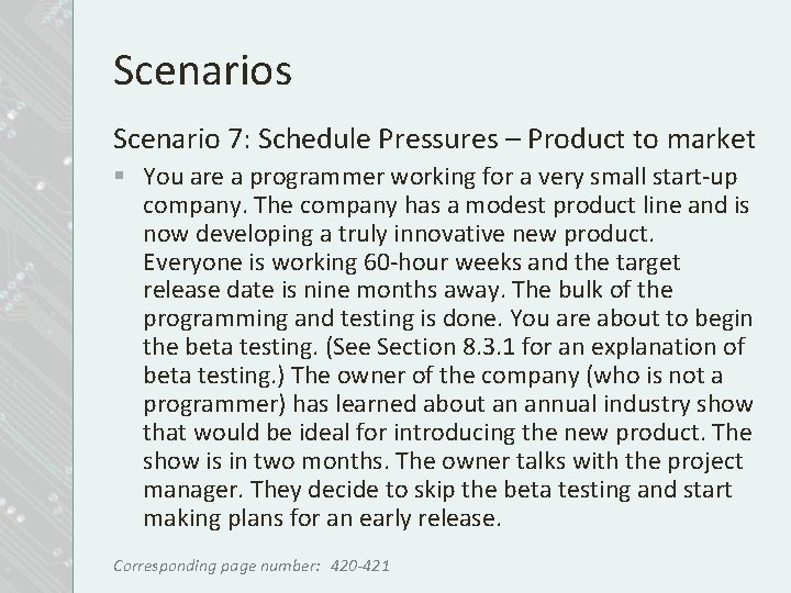 Scenarios Scenario 7: Schedule Pressures – Product to market § You are a programmer