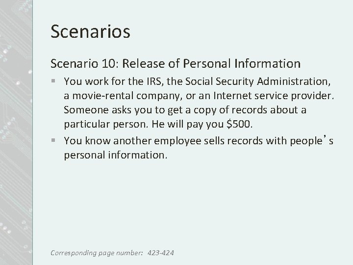 Scenarios Scenario 10: Release of Personal Information § You work for the IRS, the