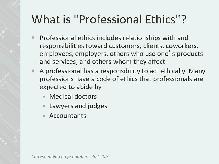 What is "Professional Ethics"? § Professional ethics includes relationships with and responsibilities toward customers,