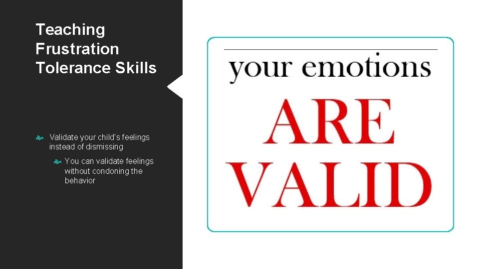 Teaching Frustration Tolerance Skills Validate your child’s feelings instead of dismissing You can validate