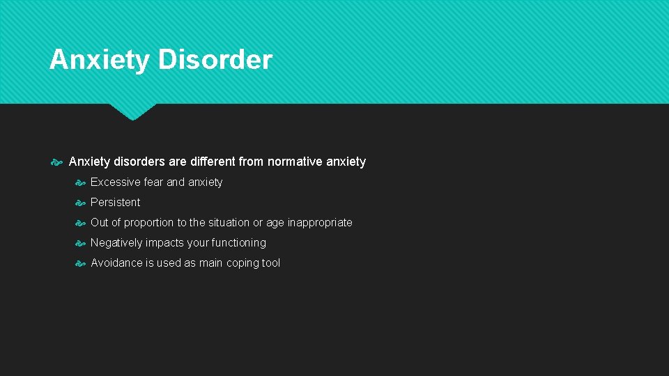 Anxiety Disorder Anxiety disorders are different from normative anxiety Excessive fear and anxiety Persistent