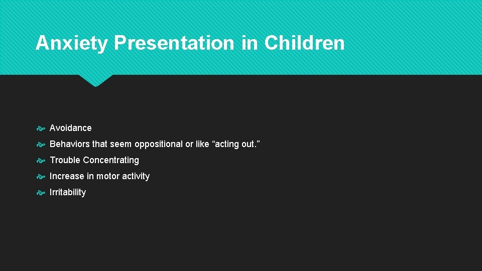 Anxiety Presentation in Children Avoidance Behaviors that seem oppositional or like “acting out. ”