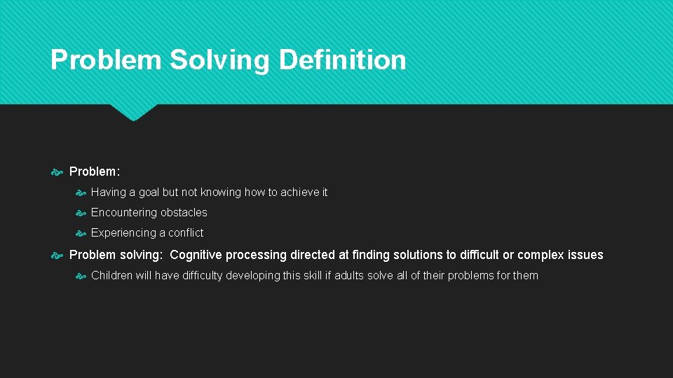 Problem Solving Definition Problem: Having a goal but not knowing how to achieve it