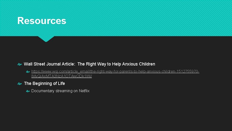 Resources Wall Street Journal Article: The Right Way to Help Anxious Children https: //www.