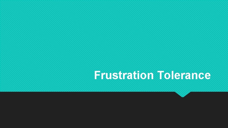 Frustration Tolerance 