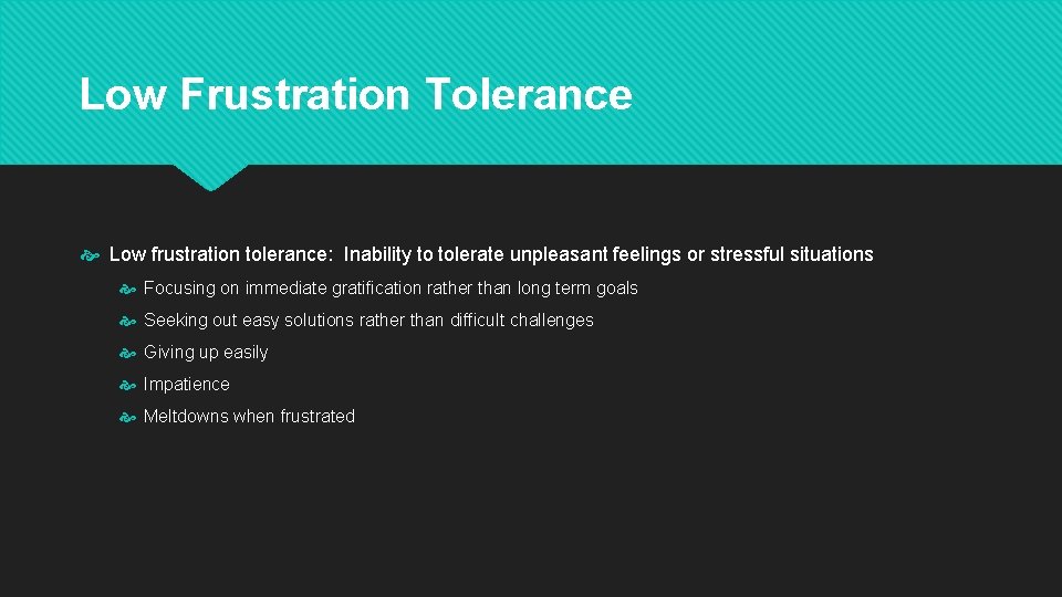 Low Frustration Tolerance Low frustration tolerance: Inability to tolerate unpleasant feelings or stressful situations