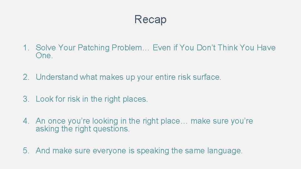 Recap 1. Solve Your Patching Problem… Even if You Don’t Think You Have One.