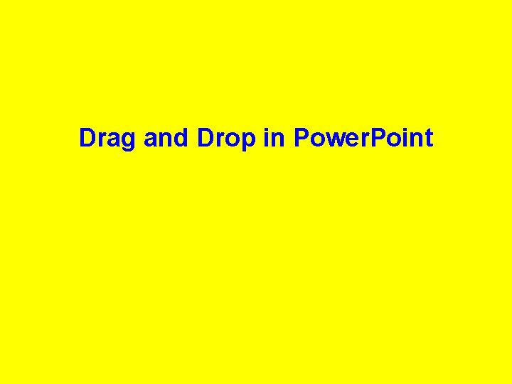 Drag and Drop in Power. Point 