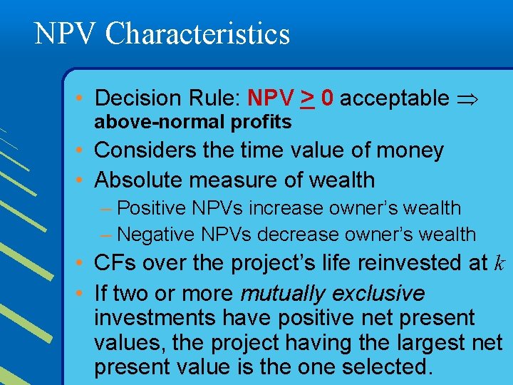 NPV Characteristics • Decision Rule: NPV > 0 acceptable above-normal profits • Considers the