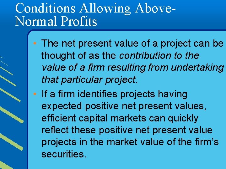 Conditions Allowing Above. Normal Profits • The net present value of a project can