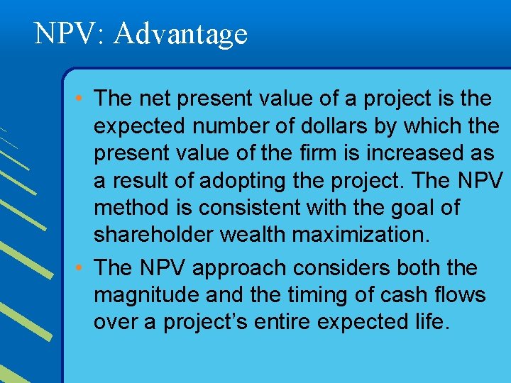 NPV: Advantage • The net present value of a project is the expected number