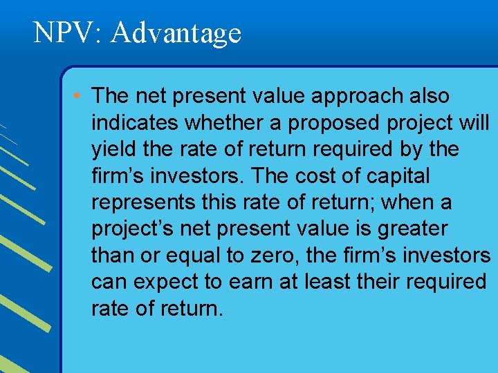 NPV: Advantage • The net present value approach also indicates whether a proposed project