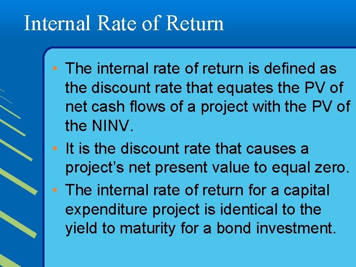 Internal Rate of Return • The internal rate of return is defined as the