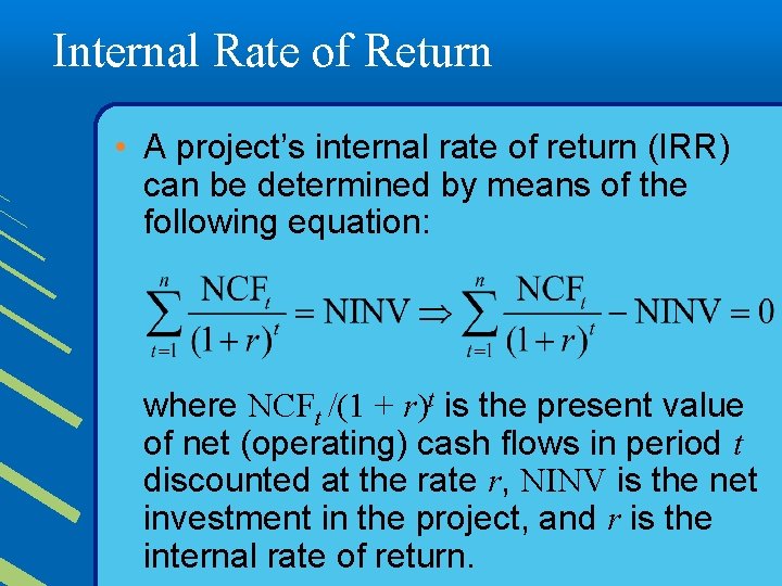 Internal Rate of Return • A project’s internal rate of return (IRR) can be