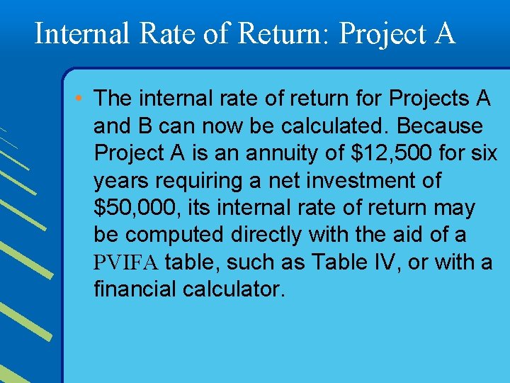 Internal Rate of Return: Project A • The internal rate of return for Projects