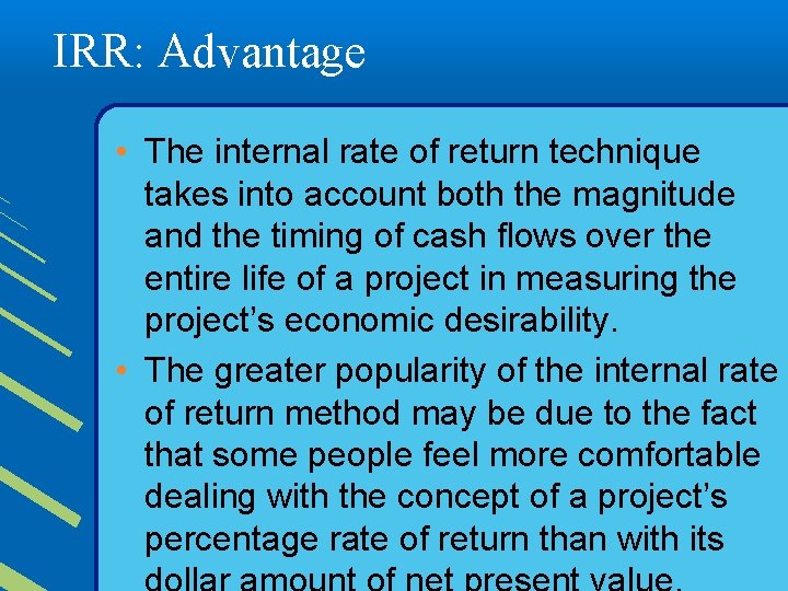IRR: Advantage • The internal rate of return technique takes into account both the