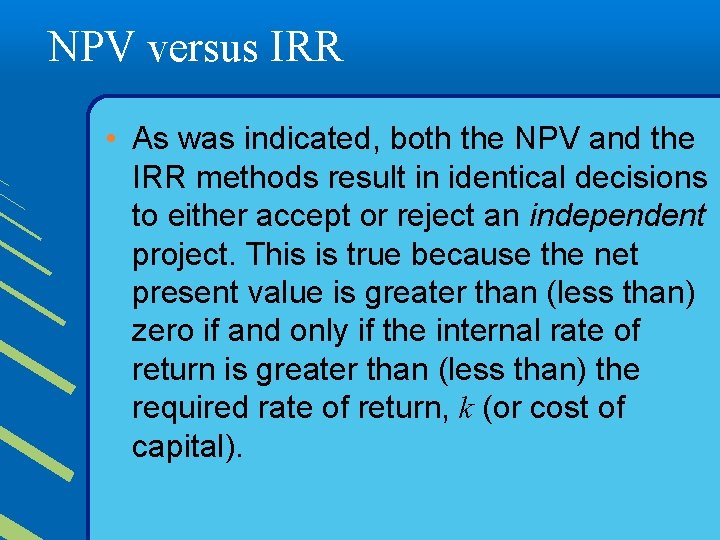 NPV versus IRR • As was indicated, both the NPV and the IRR methods