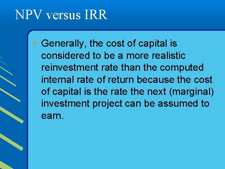 NPV versus IRR • Generally, the cost of capital is considered to be a