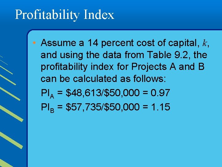 Profitability Index • Assume a 14 percent cost of capital, k, and using the