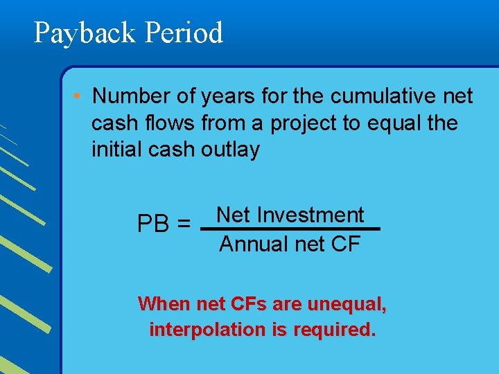 Payback Period • Number of years for the cumulative net cash flows from a