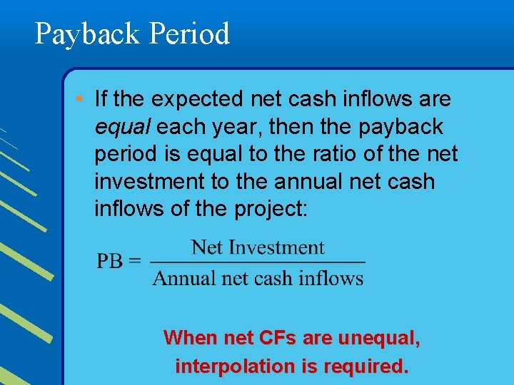 Payback Period • If the expected net cash inflows are equal each year, then