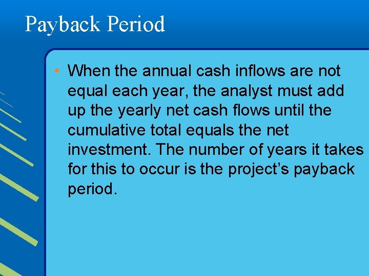 Payback Period • When the annual cash inflows are not equal each year, the