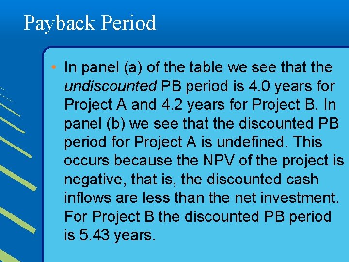 Payback Period • In panel (a) of the table we see that the undiscounted