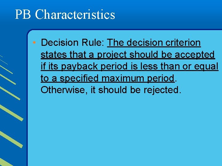 PB Characteristics • Decision Rule: The decision criterion states that a project should be