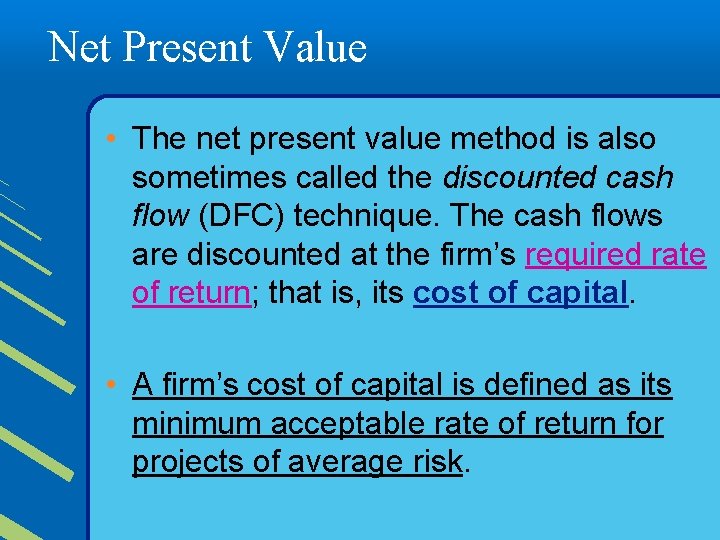 Net Present Value • The net present value method is also sometimes called the