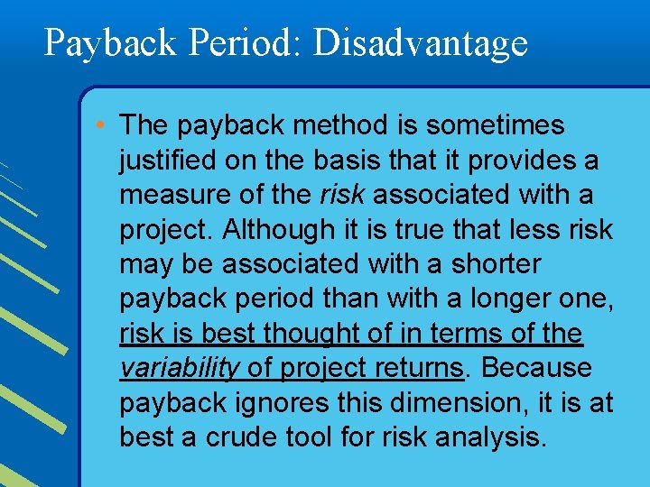 Payback Period: Disadvantage • The payback method is sometimes justified on the basis that