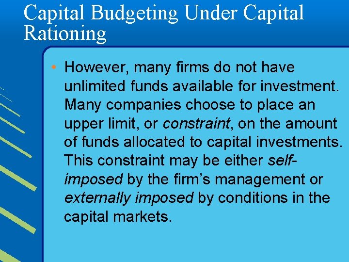 Capital Budgeting Under Capital Rationing • However, many firms do not have unlimited funds