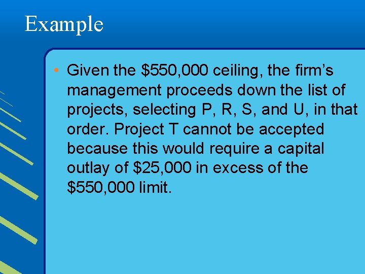 Example • Given the $550, 000 ceiling, the firm’s management proceeds down the list