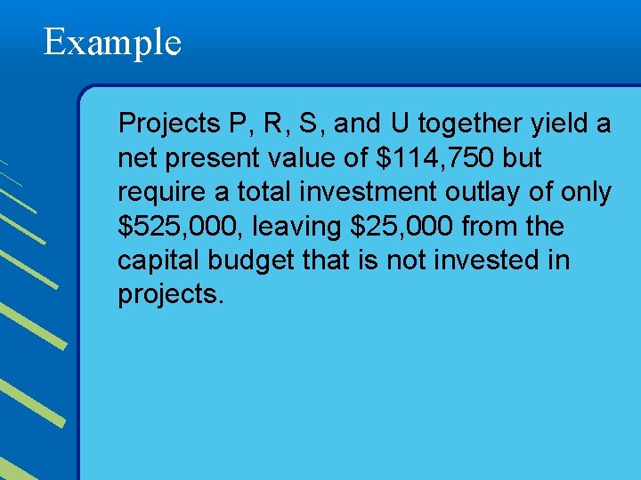 Example Projects P, R, S, and U together yield a net present value of