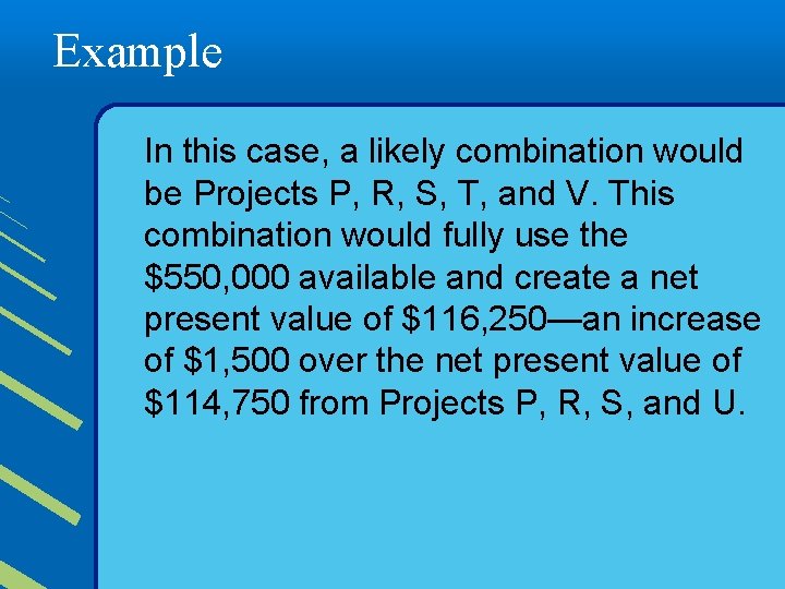 Example In this case, a likely combination would be Projects P, R, S, T,