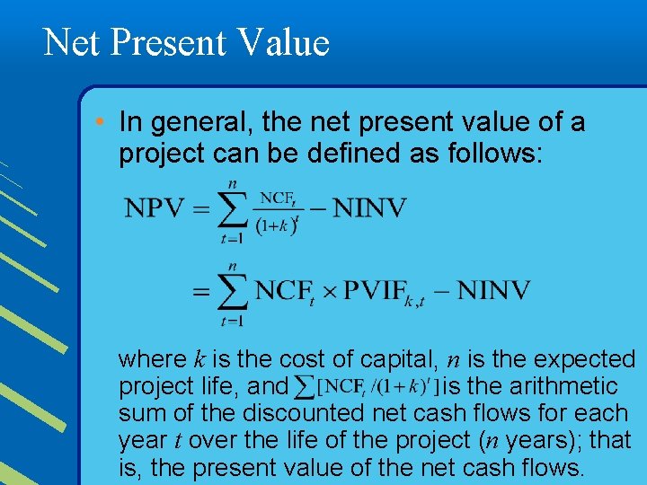 Net Present Value • In general, the net present value of a project can