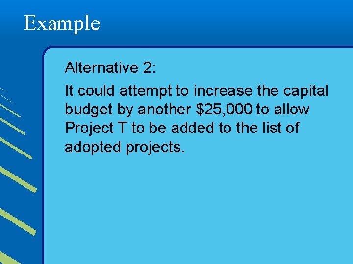 Example Alternative 2: It could attempt to increase the capital budget by another $25,