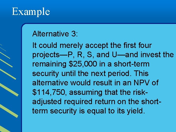 Example Alternative 3: It could merely accept the first four projects—P, R, S, and