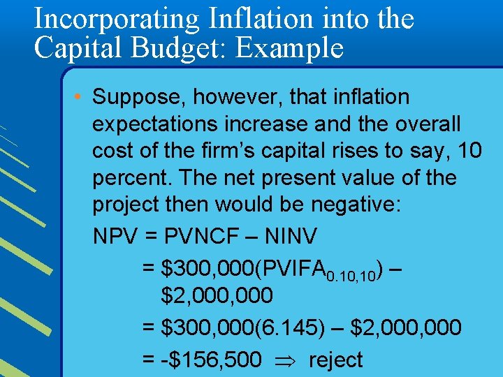Incorporating Inflation into the Capital Budget: Example • Suppose, however, that inflation expectations increase