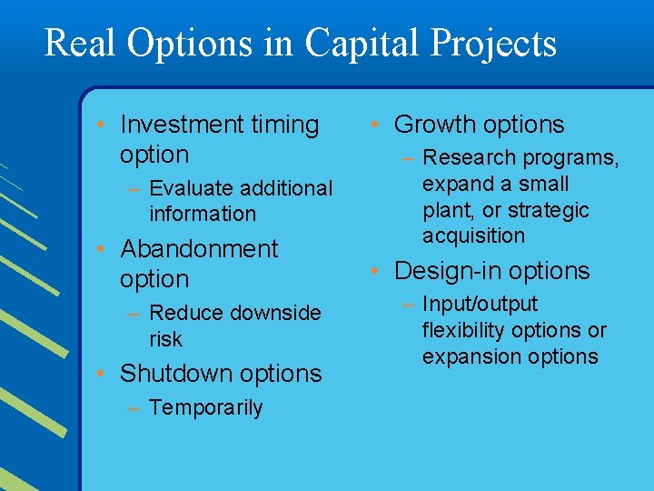 Real Options in Capital Projects • Investment timing option – Evaluate additional information •