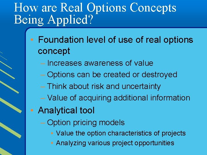 How are Real Options Concepts Being Applied? • Foundation level of use of real
