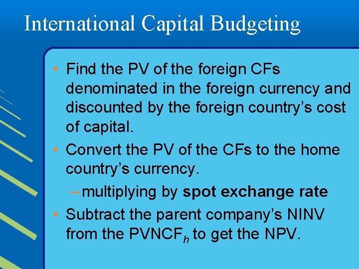 International Capital Budgeting • Find the PV of the foreign CFs denominated in the