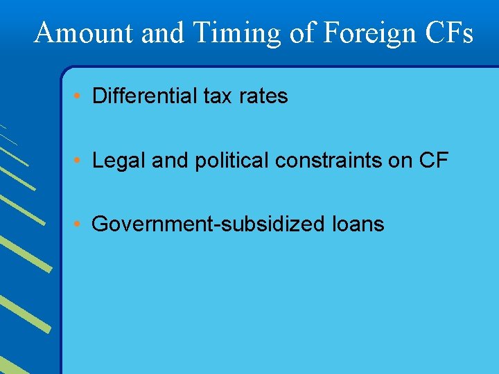 Amount and Timing of Foreign CFs • Differential tax rates • Legal and political