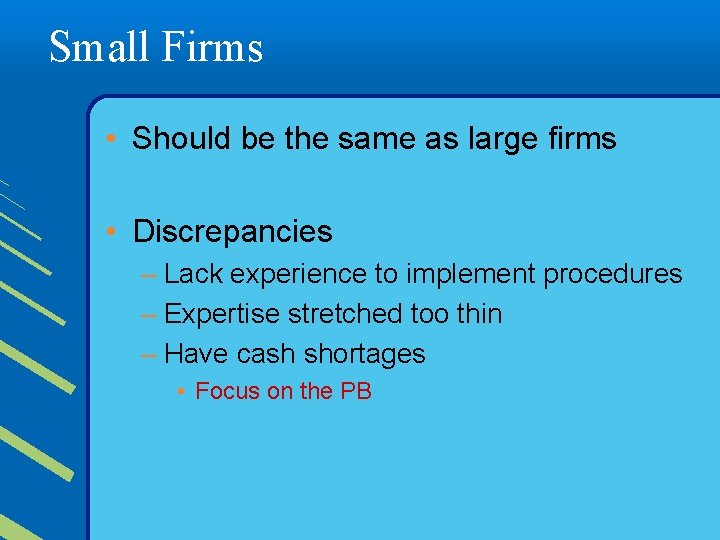 Small Firms • Should be the same as large firms • Discrepancies – Lack
