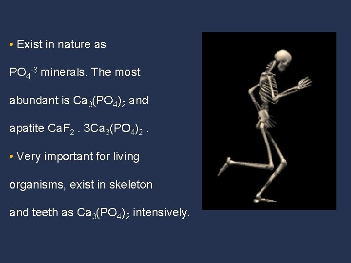  • Exist in nature as PO 4 -3 minerals. The most abundant is