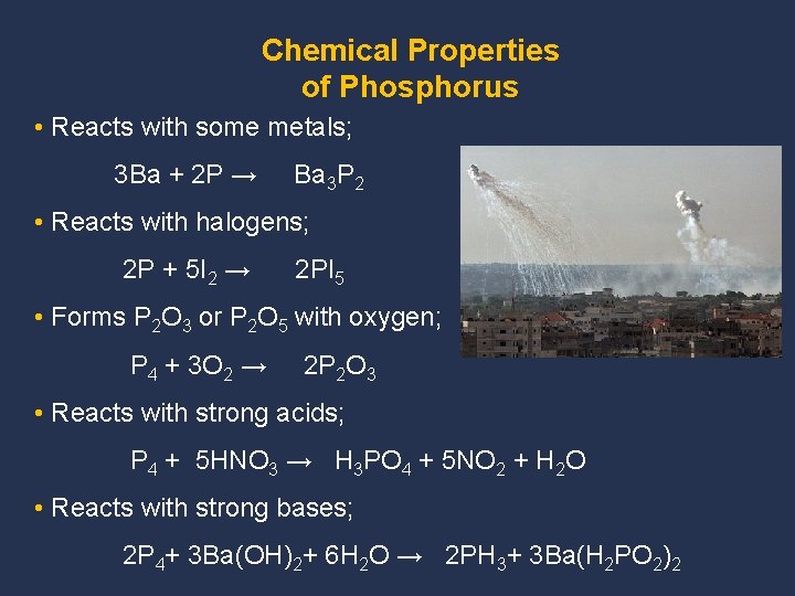 Chemical Properties of Phosphorus • Reacts with some metals; 3 Ba + 2 P