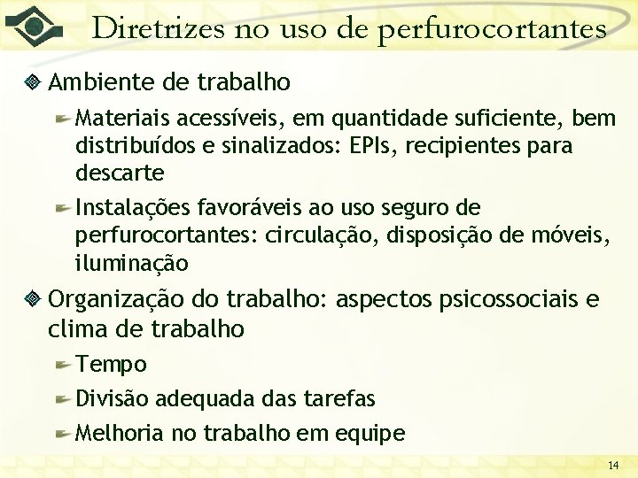 Diretrizes no uso de perfurocortantes Ambiente de trabalho Materiais acessíveis, em quantidade suficiente, bem